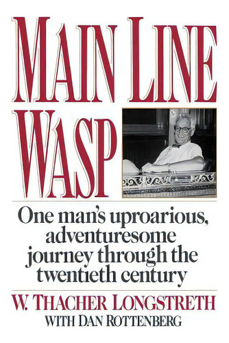 Main Line Wasp: One Man's Uproarious, Adventuresome Journey Through The Twentieth Century, De Longstreth, W. Thacher. Editorial W W Norton & Co, Tapa Blanda En Inglés