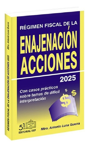 Régimen Fiscal De La Enajenación De Acciones 2025, De Mtro. Antonio Luna Guerra., Vol. 19. Editorial Isef, Tapa Blanda, Edición 19 En Español, 2025