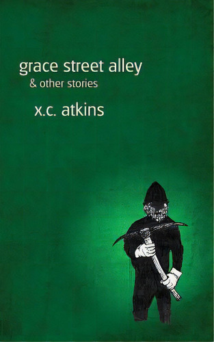 Grace Street Alley & Other Stories, De Atkins, X. C.. Editorial Lightning Source Inc, Tapa Blanda En Inglés