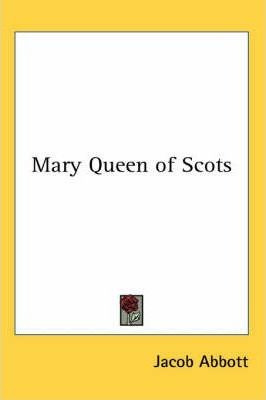 Mary Queen Of Scots - Jacob Abbott