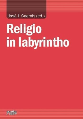 Libro - Religio In Labyrintho, José Joaquín Caerols, Escolar