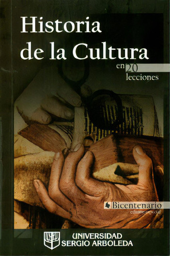 Historia De La Cultura En 20 Lecciones, De Varios Autores. 9588350646, Vol. 1. Editorial Editorial U. Sergio Arboleda, Tapa Blanda, Edición 2010 En Español, 2010