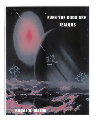 Even The Gods Are Jealous, De Maine, Roger G.. Editorial Createspace, Tapa Blanda En Inglés