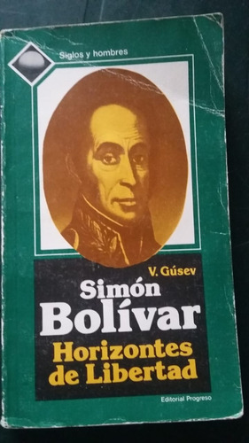 Simón Bolívar. Horizontes De Libertad. V. Gúsev