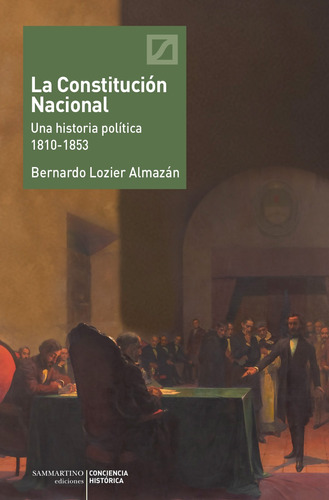 La Constitución Nacional. Una Historia Política. 1810- 1853