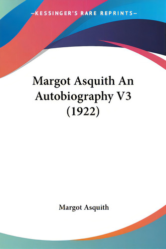Margot Asquith An Autobiography V3 (1922), De Asquith, Margot. Editorial Kessinger Pub Llc, Tapa Blanda En Inglés