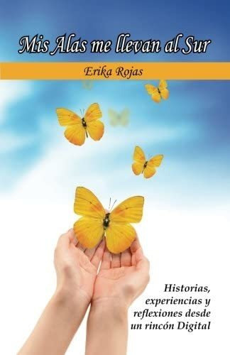 Libro: Mis Alas Me Llevan Al Sur: Historias, Experiencias Y