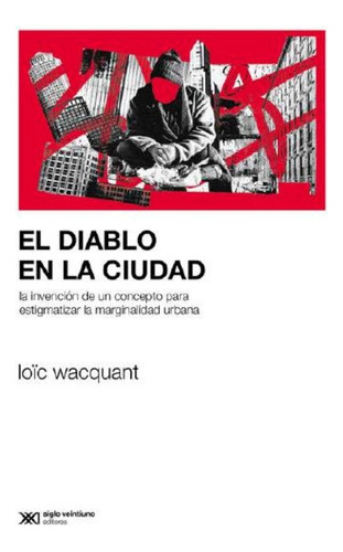 El Diablo En La Ciudad - Loïc Wacquant 