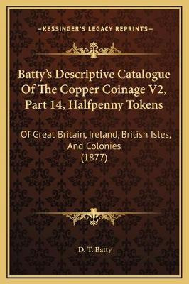 Libro Batty's Descriptive Catalogue Of The Copper Coinage...