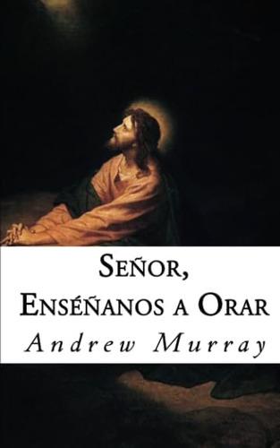 Libro: Señor, Enséñanos A Orar (spanish Edition)