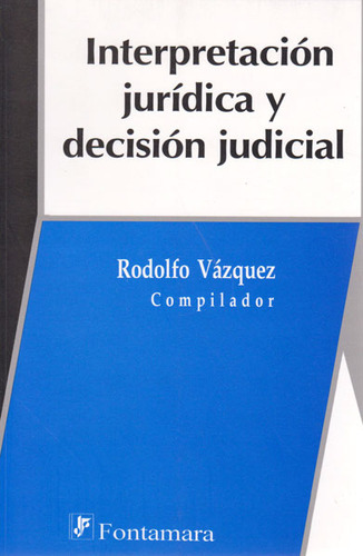 Interpretación Jurídica Y Decisión Judicial, De Rodolfo Vázquez. Campus Editorial S.a.s, Tapa Blanda, Edición 2008 En Español