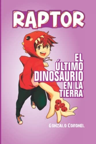 Libro : Raptor El Ultimo Dinosaurio En La Tierra - Coronel 