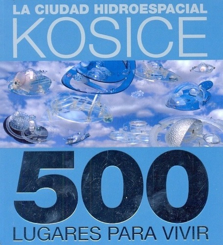 500 Lugares Para Vivir. La Ciudad Hidroespacial - Ko, De Kosice. Editorial Akian En Español