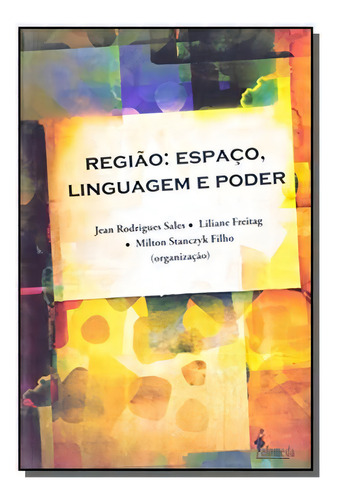 Regiao: Espaco, Linguagem E Poder, De Jean Rodrigues , Liliane Freit. Editora Alameda Editorial, Capa Mole Em Português, 2021