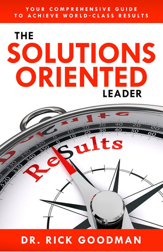 Libro: The Solutions Oriented Leader: Your Comprehensive Gui