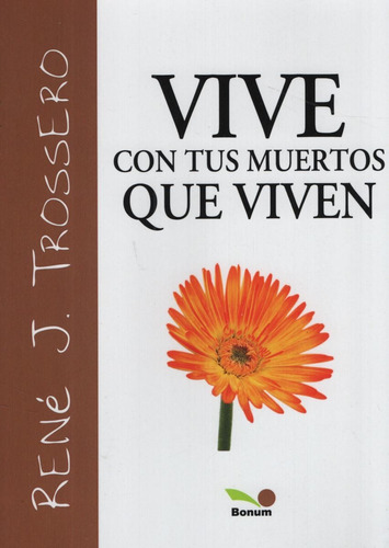 Vive Con Tus Muertos Que Viven - Rene Trossero, de Trossero, Rene. Editorial BONUM, tapa blanda en español