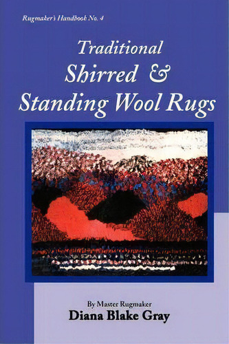 Traditional Shirred And Standing Wool Rugs, De Diana Blake Gray. Editorial Rafter Four Designs, Tapa Blanda En Inglés