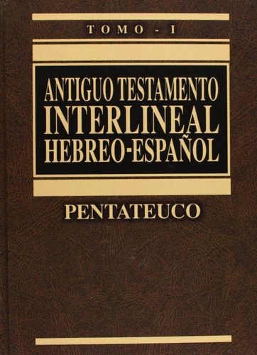 Antiguo Testamento Interlineal Hebreo-espanol Vol. 1 : Pe...