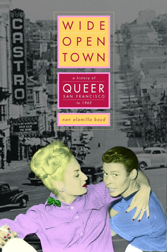 Libro: Wide-open Town: A History Of Queer San Francisco To