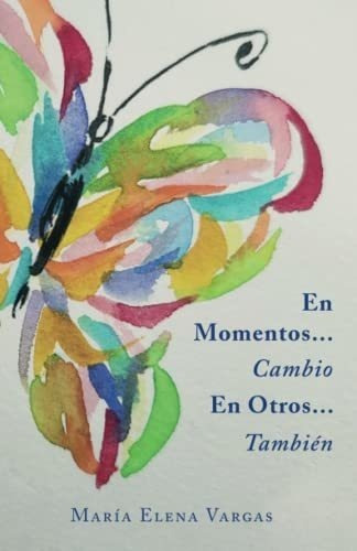 En Momentos... Cambio. En Otros... Tambien -..., De Vargas, María Elena. Editorial Independently Published En Español