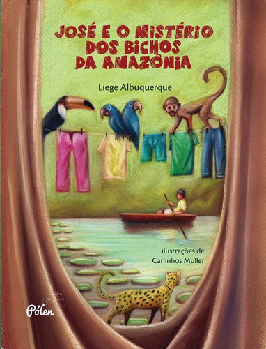 José e o mistério dos bichos da Amazônia, de Albuquerque, Liége. Editora Pólen Produção Editorial Ltda., capa mole em português, 2015