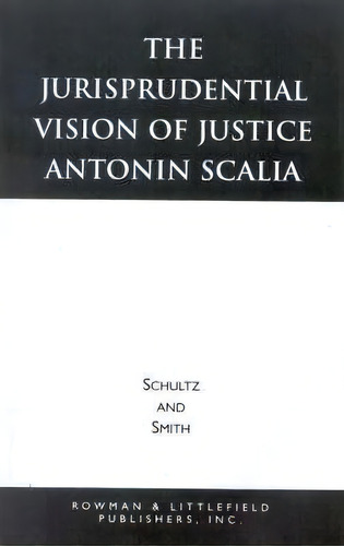 The Jurisprudential Vision Of Justice Antonin Scalia, De David A. Schultz. Editorial Rowman & Littlefield, Tapa Blanda En Inglés