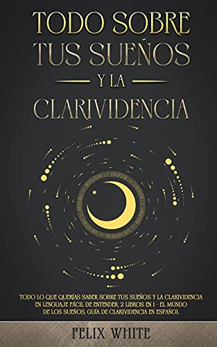 Libro : Todo Sobre Tus Sueños Y La Clarividencia Todo Lo..