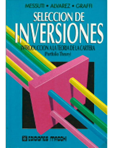 Selección De Inversiones, Introduccion A La Teoria De La Cartera Messuti Alvarez, De Messuti Alvarez. Editorial Macchi, Tapa Blanda, Edición 1 En Español, 1992