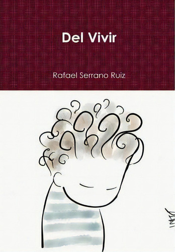 Del Vivir, De Rafael Serrano Ruiz. Editorial Lulu Com, Tapa Dura En Español