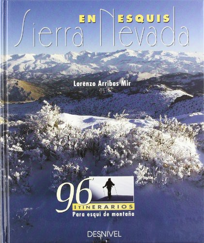 Sierra Nevada En Esquís: 96 Itinerarios Para Esquí De Montañ