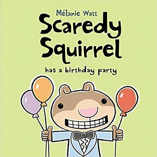 Scaredy Squirrel Has A Birthday Party, De Melanie Watt. Editorial Kids Can Press, Tapa Blanda En Inglés
