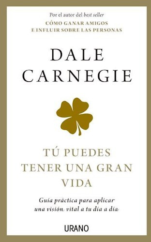  Tu Puedes Tener Una Gran Vida - Carnegie Dale- Urano.