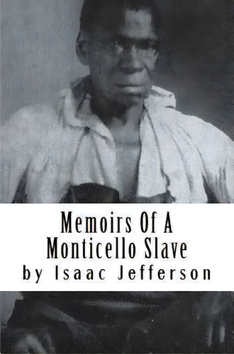 Memoirs Of A Monticello Slave, De Isaac Jefferson. Editorial Createspace Independent Publishing Platform, Tapa Blanda En Inglés