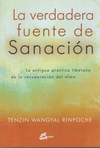 La Verdadera Fuente De Sanacion, De Wangyal Rinpoche, Tenzin. Editorial Gaia, Tapa Blanda En Español, 2017