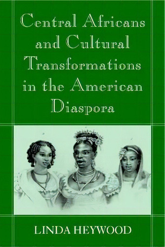 Central Africans And Cultural Transformations In The American Diaspora, De Linda M. Heywood. Editorial Cambridge University Press, Tapa Blanda En Inglés
