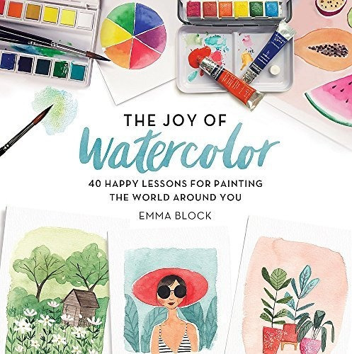 The Joy Of Watercolor : 40 Happy Lessons For Painting The World Around You, De Emma Block. Editorial Running Press,u.s., Tapa Dura En Inglés