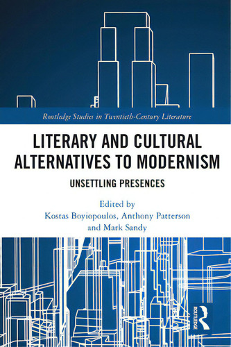 Literary And Cultural Alternatives To Modernism: Unsettling Presences, De Boyiopoulos, Kostas. Editorial Routledge, Tapa Blanda En Inglés