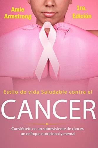 Libro : Estilo De Vida Saludable Contra El Cancer 1ra...