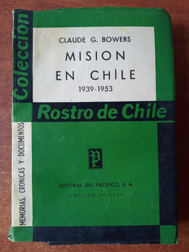 Misión En Chile 1939-1953. Bowers, Claude G. (1957, 1° Ed.)