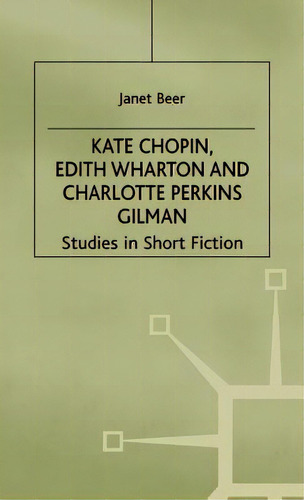 Kate Chopin, Edith Wharton And Charlotte Perkins Gilman: Studies In Short Fiction, De Beer, Janet. Editorial Springer Nature, Tapa Dura En Inglés
