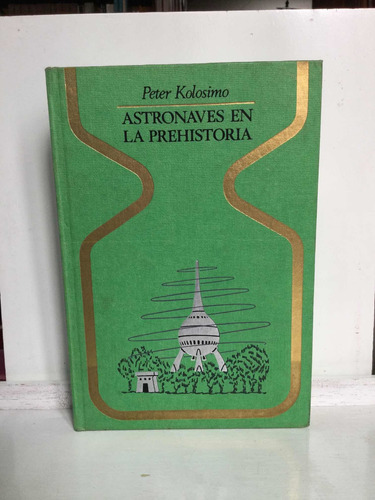 Astronaves En La Prehistoria - Peter Kolosimo - Col Otros M.