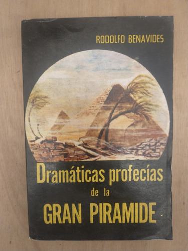 Dramáticas Profesías De La Gran Piramide - Rodolfo Benavides