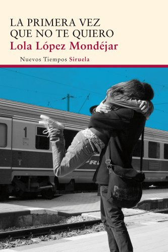 Libro La Primera Vez Que No Te Quiero De López Mondéjar Lola