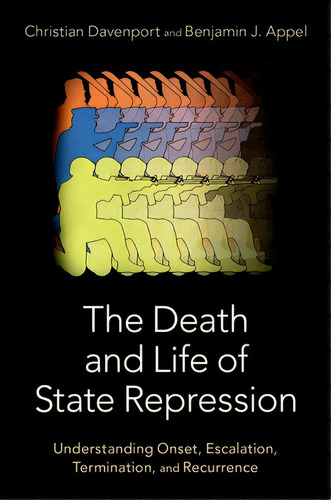 The Death And Life Of State Repression: Understanding Onset, Escalation, Termination, And Recurrence, De Davenport, Christian., Vol. 1. Editorial Oxford Univ Pr, Tapa Blanda En Inglés