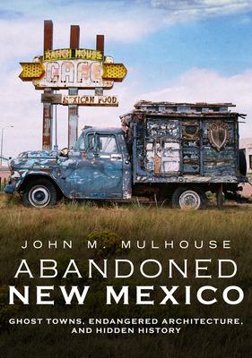 Libro Abandoned New Mexico: Ghost Towns, Endangered Archi...