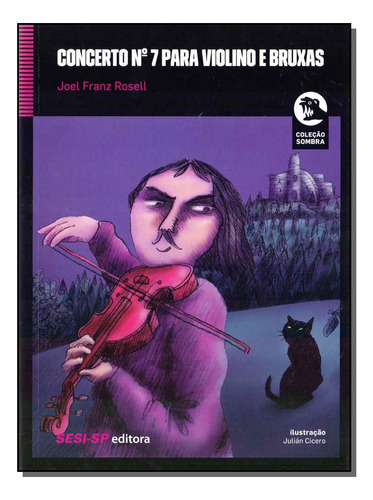 Concerto N 7 Para Violino E Bruxas: Concerto Nº7 Para Violino E Bruxas, De Rosell, Joel Franz. Série Literatura Infanto - Juvenil Editora Sesi - Sp, Capa Mole Em Português, 20