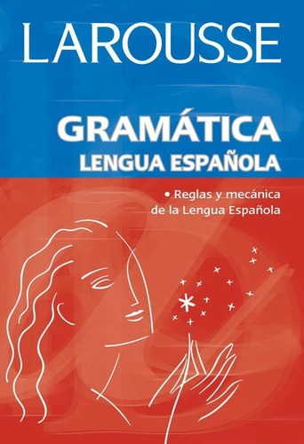 Larousse Gramática Lengua Española - Reglas Y Mecánica