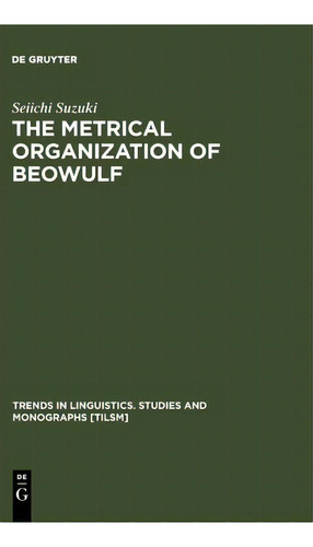 The Metrical Organization Of Beowulf, De Seiichi Suzuki. Editorial De Gruyter, Tapa Dura En Inglés