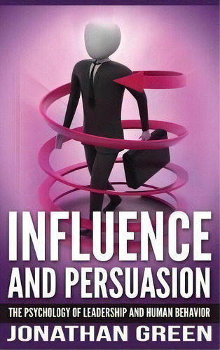 Influence And Persuasion, De Jonathan Green. Editorial Dragon God Inc, Tapa Dura En Inglés
