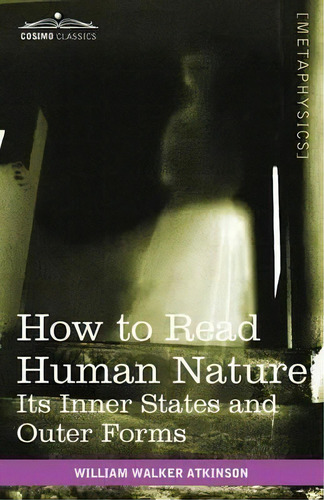 How To Read Human Nature, De William Walker Atkinson. Editorial Cosimo Classics, Tapa Blanda En Inglés